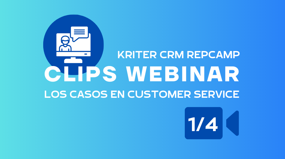 Los casos en customer service - Kriter CRM RepCamp