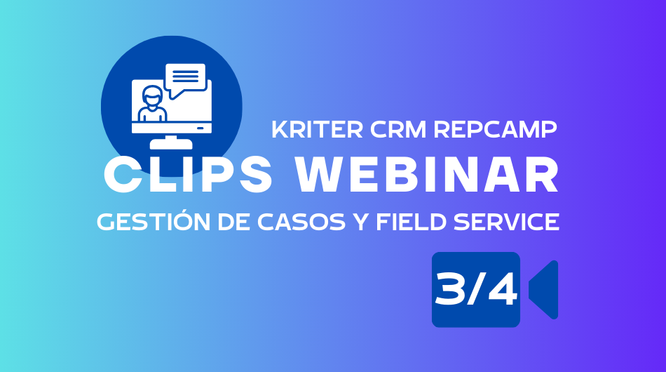 Gestión de casos y field service en customer service - Kriter CRM RepCamp